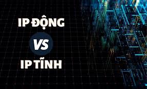 So sánh IP tĩnh và IP động: Khái niệm, ưu nhược điểm & cách lựa chọn