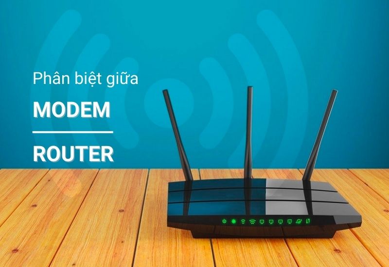 Giải Đáp Thắc Mắc Về Modem WiFi & Router – Phân Biệt, Cách Chọn, Cách Dùng